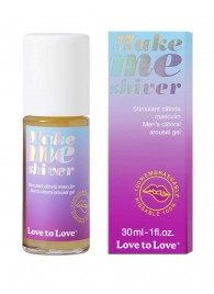 Возбуждающий гель для пениса Make Me Shiver - 30 мл. - Love to Love - купить с доставкой в Жуковском